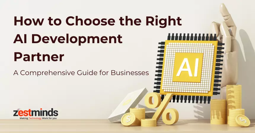 How to Choose the Right AI Development Partner: A Comprehensive Guide for Businesses