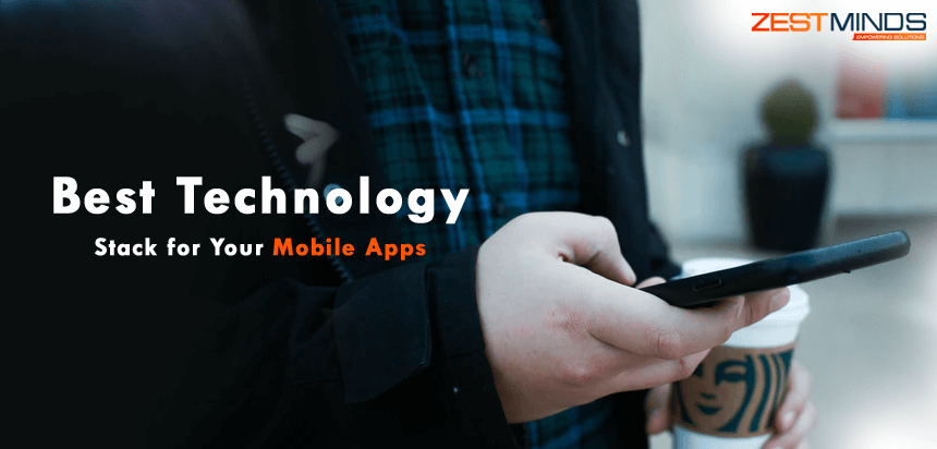 How to Choose the Best Technology Stack for Your Mobile Apps